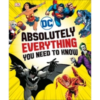 DC Comics Absolutely Everything You Need To Know (Hardback)